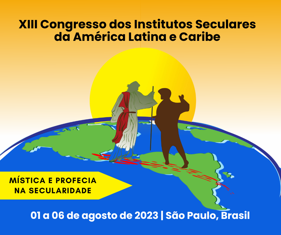 Congresso Latino-Americano e Caribenho de Institutos Seculares em São Paulo – Capital, de 01 a 06 de agosto de 2023.
