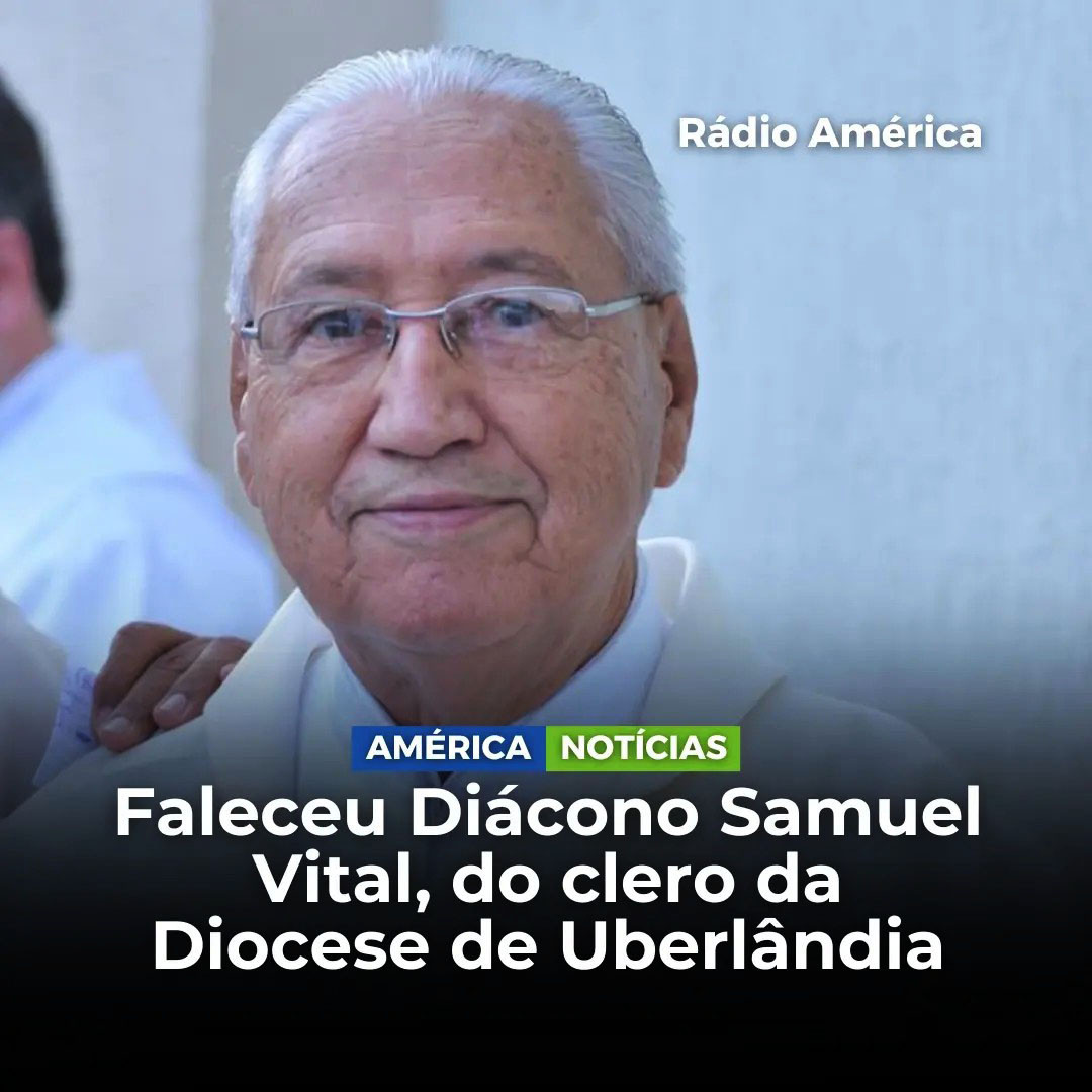 FALECEU DIÁCONO SAMUEL VITAL, DO CLERO DA DIOCESE DE UBERLÂNDIA (MG)